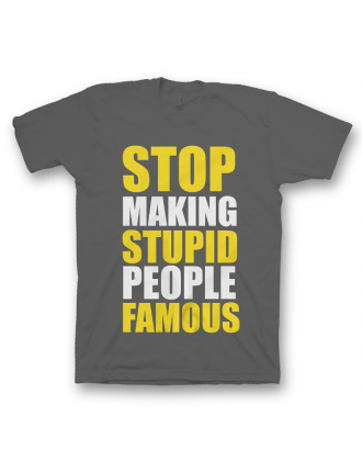 Прикольная футболка с принтом "Stop making stupid people famous"